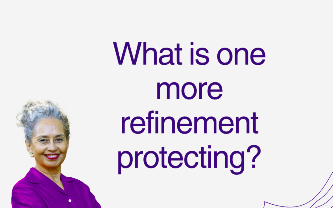 What is one more refinement protecting?